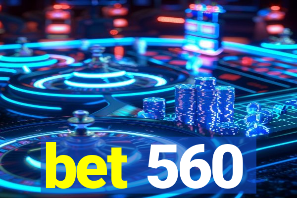 bet 560